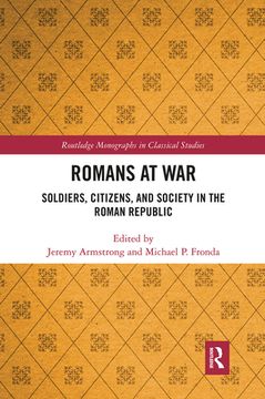 portada Romans at War: Soldiers, Citizens, and Society in the Roman Republic (Routledge Monographs in Classical Studies) (en Inglés)