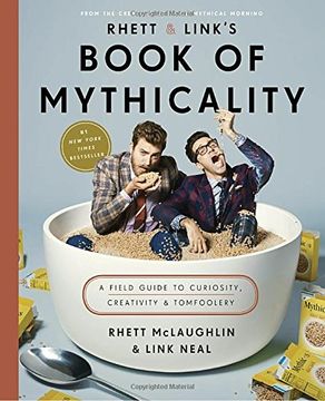 portada Rhett & Link's Book of Mythicality: A Field Guide to Curiosity, Creativity, and Tomfoolery (en Inglés)