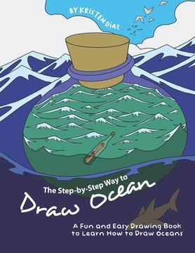 portada The Step-by-Step Way to Draw Ocean: A Fun and Easy Drawing Book to Learn How to Draw Oceans (in English)