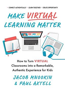 portada Make Virtual Learning Matter: How to Turn Virtual Classrooms Into a Remarkable, Authentic Experience for Kids (en Inglés)