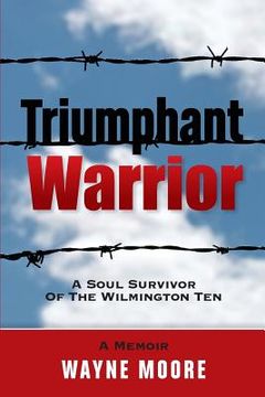portada Triumphant Warrior: Memoir Of A Soul Survivor Of The Wilmington Ten (in English)