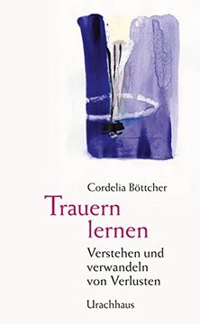 portada Trauern Lernen: Verstehen und Verwandeln von Verlusten (in German)