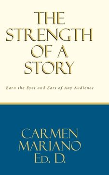 portada The Strength of a Story: Earn the eyes and ears of any audience (en Inglés)