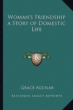 portada woman's friendship a story of domestic life (en Inglés)