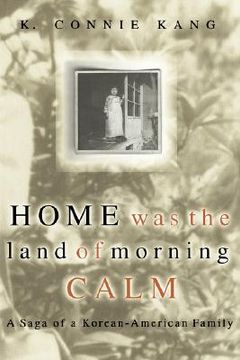 portada home was the land of morning calm: a saga of a korean-american family (en Inglés)