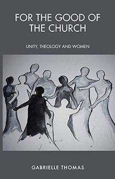 portada For the Good of the Church: Unity, Theology and Women 
