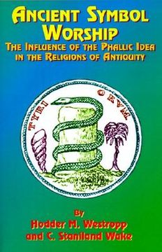 portada ancient symbol worship: the influence of the phallic idea in the religions of antiquity (in English)
