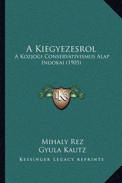 portada A Kiegyezesrol: A Kozjogi Conservativismus Alap Indokai (1905) (en Húngaro)