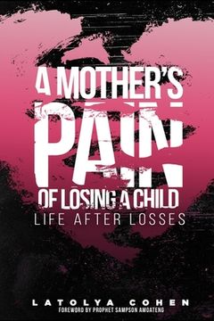 portada A Mother's Pain of Losing A Child: Life After Losses (en Inglés)