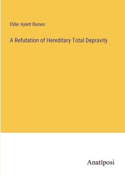 portada A Refutation of Hereditary Total Depravity (in English)