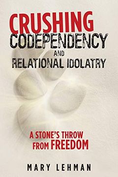 portada Crushing Codependency and Relational Idolatry: A Stone'S Throw From Freedom (en Inglés)
