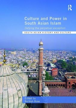 portada Culture and Power in South Asian Islam: Defying the Perpetual Exception (en Inglés)