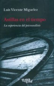 portada ASTILLAS EN EL TIEMPO: LA EXPERIENCIA DEL PSICOANALISIS (En papel)