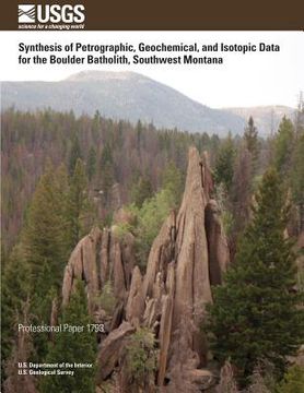 portada Synthesis of Petrographic, Geochemical, and Isotopic Data for the Boulder Batholith, Southwest Montana (en Inglés)
