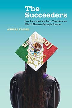 portada The Succeeders: How Immigrant Youth are Transforming What it Means to Belong in America: 53 (California Series in Public Anthropology) (in English)