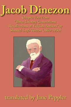 portada Jacob Dinezon: Chapter four from "Three Literary Generations: recollections of Yiddish authors" by Shmuel-Leyb Tsitron (1860-1930) (in English)