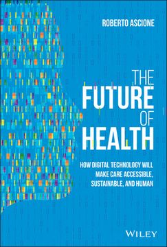 portada The Future of Health: How Digital Technology Will Make Care Accessible, Sustainable, and Human