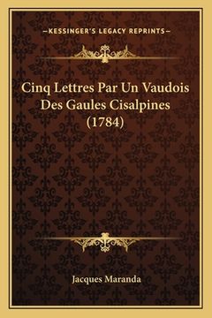 portada Cinq Lettres Par Un Vaudois Des Gaules Cisalpines (1784) (in French)