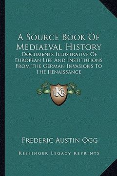 portada a source book of mediaeval history: documents illustrative of european life and institutions from the german invasions to the renaissance