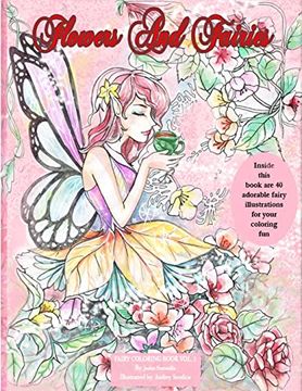 portada Flowers and Fairies Coloring Book: Enjoy 40 Adorable Fairy Illustrations in This Coloring Book. Suitable for all Ages. Coloring is Known to be a. Can Make These Illustrations Come Alive. (en Inglés)