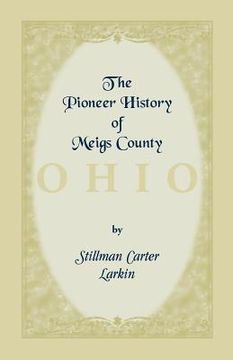 portada The Pioneer History of Meigs County [Ohio] (en Inglés)