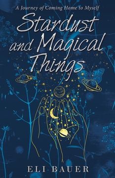 portada Stardust and Magical Things: A Journey of Coming Home to Myself (en Inglés)