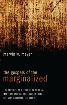 portada the gospels of the marginalized: the redemption of doubting thomas, mary magdalene, and judas iscariot in early christian literature
