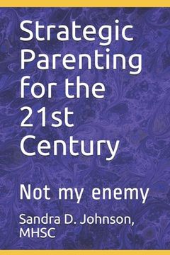 portada Strategic Parenting for the 21st Century: Not My Enemy (en Inglés)