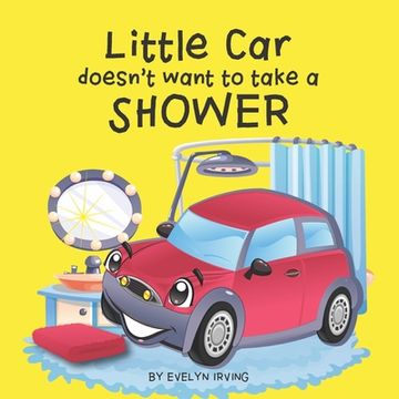 portada Little Car Doesn't Want to Take a Shower (en Inglés)
