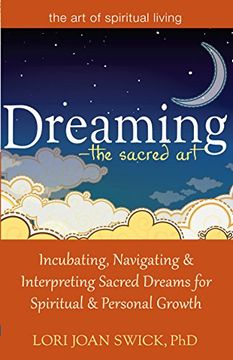 portada Dreaming-The Sacred Art: Incubating, Navigating and Interpreting Sacred Dreams for Spiritual and Personal Growth (The art of Spiritual Living) (en Inglés)