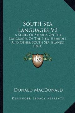 portada south sea languages v2: a series of studies on the languages of the new hebrides and other south sea islands (1891) (en Inglés)