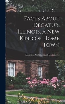 portada Facts About Decatur, Illinois, a New Kind of Home Town (en Inglés)