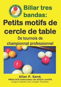 portada Billar tres bandas - Petits motifs de cercle de table: De tournois de championnat professionnel (en Francés)