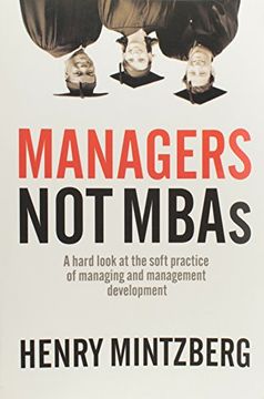 portada Managers not Mbas: A Hard Look at the Soft Practice of Managing and Management Development (en Inglés)