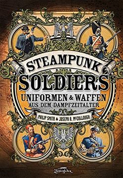 portada Steampunk Soldiers: Uniformen & Waffen aus dem Dampfzeitalter (in German)