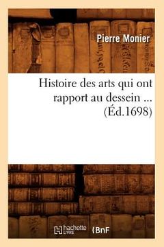 portada Histoire Des Arts Qui Ont Rapport Au Dessein (Éd.1698) (in French)