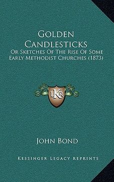 portada golden candlesticks: or sketches of the rise of some early methodist churches (1873)