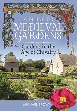 portada A Guide to Medieval Gardens: Gardens in the Age of Chivalry (en Inglés)