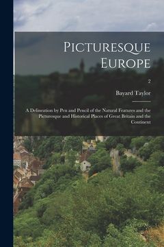 portada Picturesque Europe: a Delineation by Pen and Pencil of the Natural Features and the Picturesque and Historical Places of Great Britain and (en Inglés)