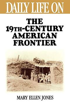portada Daily Life on the Nineteenth Century American Frontier (en Inglés)