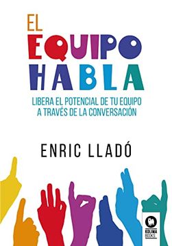portada El Equipo Habla: Libera el Potencial de tu Equipo a Través de la Conversación (Directivos y Líderes) (in Spanish)