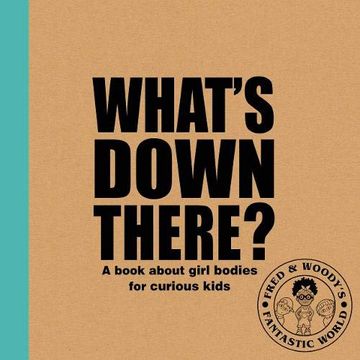 portada What's Down There? 2019: A Book About Girl Bodies for Curious Kids (Fred & Woody's Fantastic World) (en Inglés)