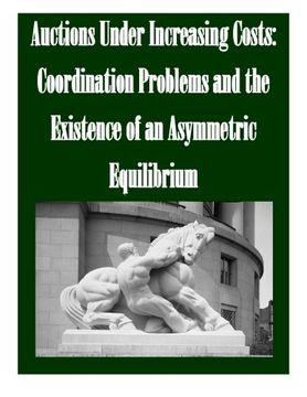 portada Auctions Under Increasing Costs: Coordination Problems and the Existence of an Asymmetric Equilibrium