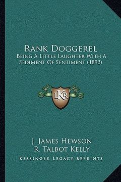 portada rank doggerel: being a little laughter with a sediment of sentiment (1892) (en Inglés)