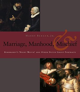 portada Manhood, Marriage, and Mischief: Rembrandt's 'night Watch' and Other Dutch Group Portraits 