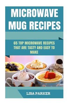 portada Microwave Mug Recipes: 65 Top Microwave Recipes That Are Tasty And Easy To Make (in English)