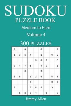 portada 300 Medium to Hard Sudoku Puzzle Book: Volume 4 (en Inglés)