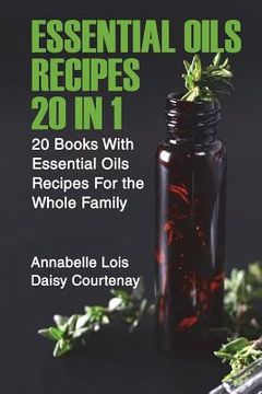 portada Essential Oils Recipes 20 in 1: 20 Books With Essential Oils Recipes For the Whole Family (en Inglés)