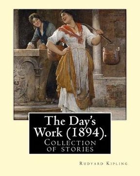 portada The Day's Work (1894). By: Rudyard Kipling: The Day's Work is a collection of stories by Rudyard Kipling. (en Inglés)