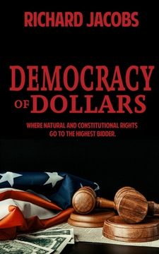 portada Democracy of Dollars: Where Natural and Constitutional Rights go to the Highest Bidder (en Inglés)